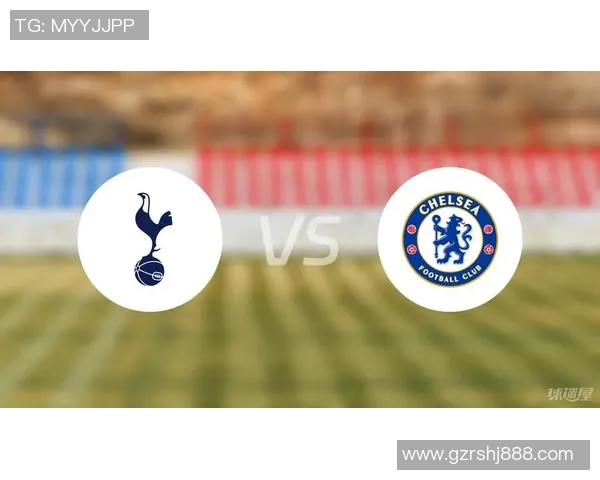 热刺对阵切尔西精彩直播回顾及赛前分析全方位解读